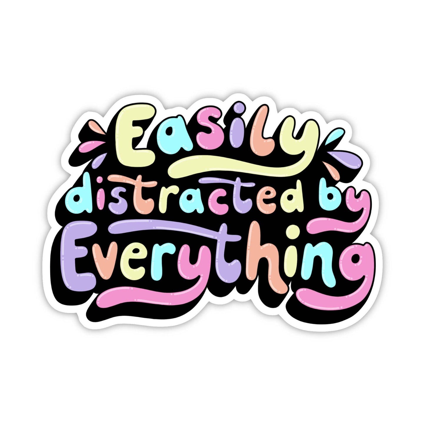 "Easily distracted by everything" Sticker