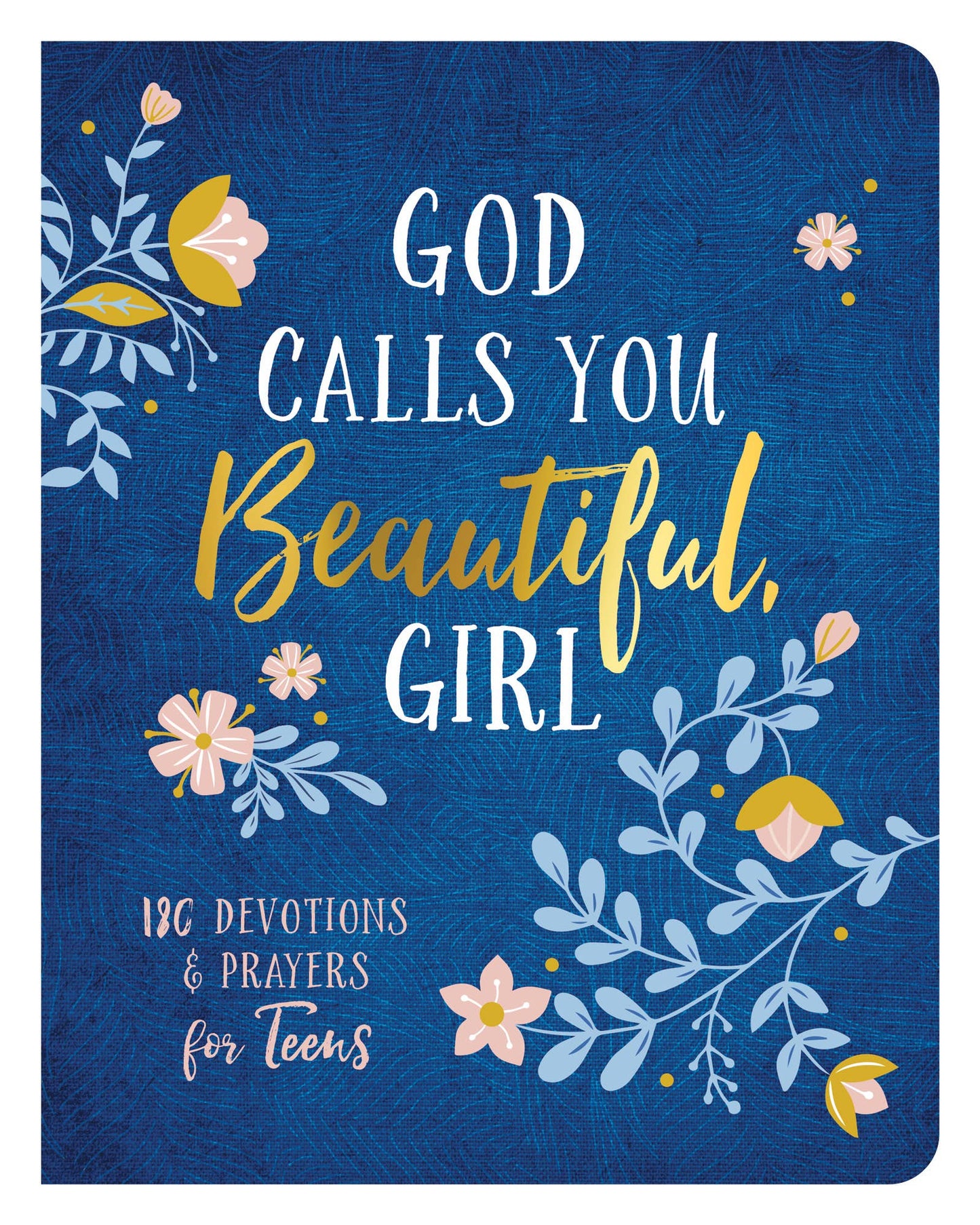 God Calls You Beautiful, Girl : 180 Devotions & Prayers Teen