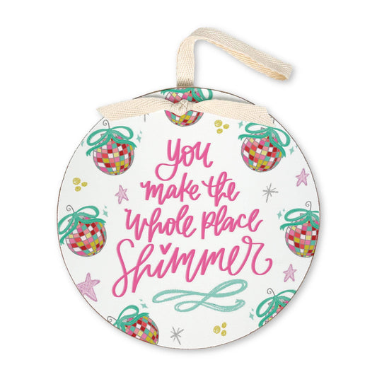 You Make the Whole Place Shimmer Ornament