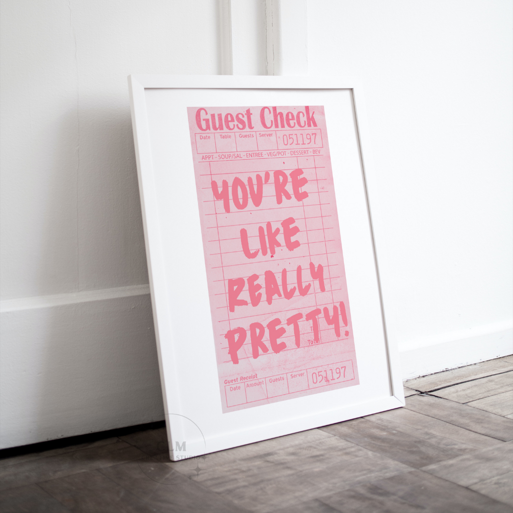 You're Like Really Pretty Guest Check Wall Art Prints