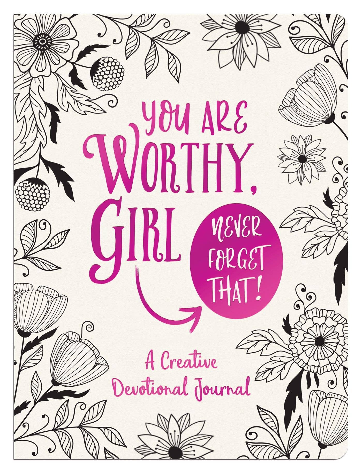 You Are Worthy, Girl. Never Forget That! Journal